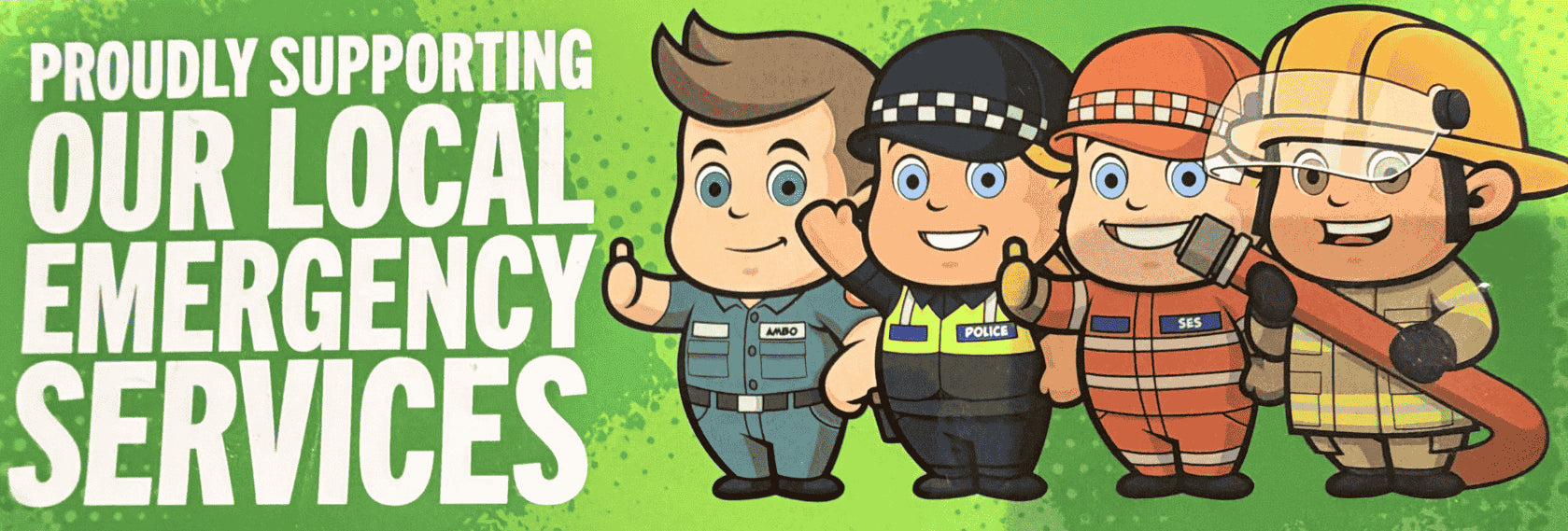 Cartoon characters in emergency service uniforms with text 'Proudly Supporting Our Local Emergency Services' on a green background.